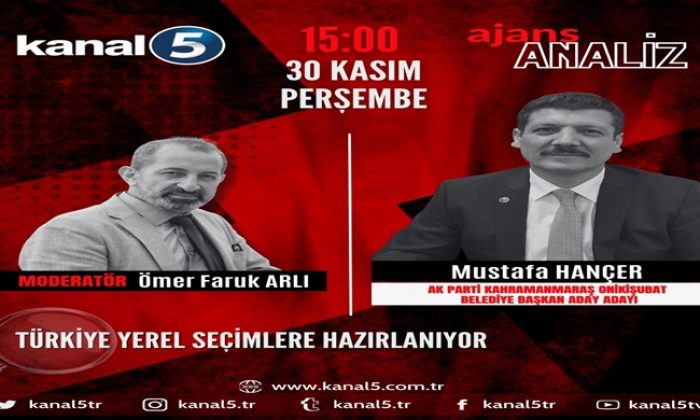 MUSTAFA HANÇER KANAL5 TV `DE TÜRKYE YEREL SEÇİMLERE HAZIRLANIYOR PROĞRAMINA KATILACAK